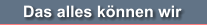 Das alles knnen wir